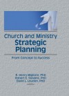 Church and Ministry Strategic Planning: From Concept to Success - William Winston, Robert E. Stevens, David L. Loudon, R Henry Migliore