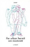 The Urban Hermit: A Memoir - Sam Macdonald