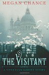 The Visitant: A Venetian Ghost Story - Megan Chance