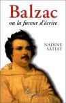 Balzac, Ou, La Fureur D'ecrire - Nadine Satiat