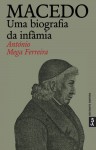 Macedo - uma biografia da infâmia - António Mega Ferreira