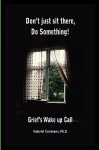 Don't Just Sit There, Do Something!: Grief's Wake Up Call. - Gabriel Constans