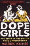 Dope Girls: The Birth of the British Drug Underground - Marek Kohn