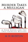 Murder Takes a Mulligan: A Zach Roper and the Thai Princess Mystery - M H Burton