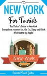 NEW YORK: New York Essential Travel Guide - Where to go and What to do...***Everything covered for your Trip to New York!!!*** (New York Including City Map!!!) - E Travel Guides