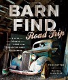 Barn Find Road Trip: 3 Guys, 14 Days and 1000 Lost Collector Cars Discovered - Tom Cotter, Michael Alan Ross