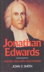 Jonathan Edwards: Puritan, Preacher, Philosopher - John Edwin Smith