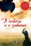 A Cortesã e o Samurai - Lesley Downer, Beatriz Horta