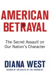 American Betrayal: How We Lost America's Core Beliefs, Who Stole Them, and How We Can Get Them Back - Diana West