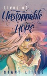 Lives of Unstoppable Hope: Living the Beatitudes - Stant Litore