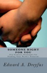 Someone Right for You: 21st Century Strategies for Finding Your Perfect Someone - Edward A. Dreyfus