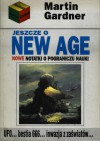 Jeszcze o New Age. Nowe notatki na pograniczu nauki - Martin Gardner