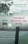 Church Behind the Wire Sampler: A Story of Faith in the Killing Fields - Barnabas Mam, Kitti Murray