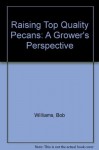 Raising Top Quality Pecans: A Grower's Perspective - Bob Williams