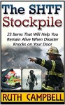 The SHTF Stockpile: 23 Items That Will Help You Remain Alive When Disaster Knocks on Your Door (The SHTF Stockpile, shtf survival, shtf plan) - Ruth Campbell