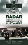 Radar: Britain's Shield and the Defeat of the Luftwaffe - David Zimmerman