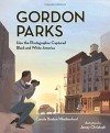 Gordon Parks: How the Photographer Captured Black and White America by Weatherford, Carole Boston (2015) Hardcover - Carole Boston Weatherford