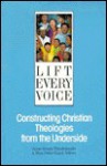 Lift Every Voice: Constructing Christian Theologies from the Underside - Susan B. Thistlethwaite