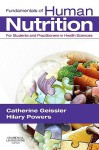 Fundamentals of Human Nutrition: For Students and Practitioners in the Health Sciences - Catherine Geissler, Hilary Powers