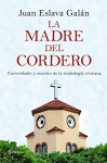 La madre del cordero: Curiosidades y secretos de la simbología cristiana - Juan Eslava Galán