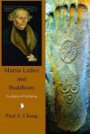 Martin Luther and Buddhism: Aesthetics of Suffering - Paul S. Chung, Jürgen Moltmann