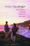 Helper by Design: God's Perfect Plan for Women in Marriage - Elyse M. Fitzpatrick