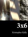 3x6 - Kristopher Kelly