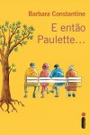 E então Paulette... - Barbara Constantine, Mauro Pinheiro