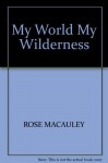 MY WORLD MY WILDERNESS - ROSE MACAULEY