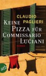 Keine Pizza für Commissario Luciani: Roman (Commisario Luciani) (German Edition) - Claudio Paglieri, Christian Försch