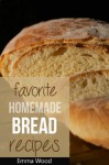 Favorite Homemade Bread Recipes - 100 Delicious Bread Recipes - Emma Wood