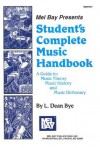 Student's Complete Music Handbook: A Guide To: Music Theory, Music History, and Music Dictionary - L. Dean Bye