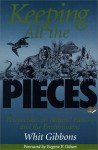 Keeping All the Pieces: Perspectives on Natural History and the Environment - J. Whitfield Gibbons