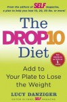 The Drop 10 Diet: Add to Your Plate to Lose the Weight - Lucy Danziger