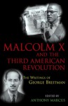 Malcolm X And The Third American Revolution: The Writings Of George Breitman - Anthony Marcus