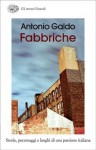 Fabbriche: storie, personaggi e luoghi di una passione italiana - Antonio Galdo