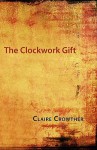 The Clockwork Gift - Claire Crowther