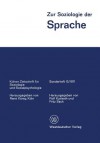 Zur Soziologie Der Sprache: Ausgewahlte Beitrage Vom 7. Weltkongress Der Soziologie - Rolf Kjolseth, Fritz Sack