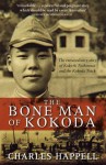 The Bone Man Of Kokoda The Extraordinary Story Of Kokichi Nishmura And The Kokoda Track - Charles Happell