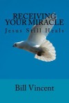 Receiving Your Miracle - Bill Vincent