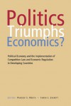 Politics Triumphs Economics?: Political Economy and the Implementation of Competition Law and Economic Regulation in Developing Countries - Pradeep Mehta, Simon Evenett, Simon J. Evenett