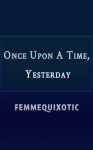 Once Upon A Time, Yesterday - femmequixotic