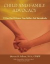 Child and Family Advocacy: If You Don't Know, You'd Better Ask Somebody - Steven R. Isham, Frank Kush, Kevin Burke