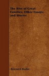 The Rise of Great Families, Other Essays, and Stories - Bernard Burke