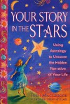 Your Story in the Stars: Using Astrology to Uncover the Hidden Narrative of Your Life - Trish MacGregor