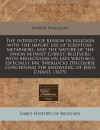 The interest of reason in religion with the import use of scripture-metaphors, and the nature of the union betwixt Christ; believers: with reflections ... the knowledg of Jesus Christ, (1675) - Robert Ferguson