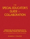 The Special Educator's Guide to Collaboration: Improving Relationships with Co-Teachers, Teams, and Families - Sharon F. Cramer