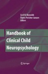 Handbook of Clinical Child Neuropsychology - Cecil Reynolds, Elaine Fletcher-Janzen