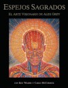 Espejos Sagrados: El arte visionario de Alex Grey - Alex Grey, Ken Wilber, Carlo McCormick