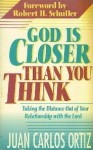 God is Closer Than You Think: Taking the Distance Out of Your Relationship with the Lord - Juan Carlos Ortiz